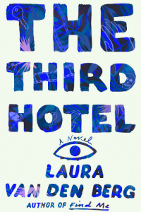 Novel Visits Summer Preview 2018: The Third Hotel by Laura van den Berg