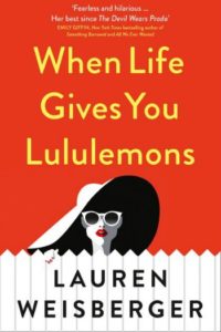 Novel Visits' Summer Mini-Reviews - When Life Gives You Lululemons by Lauren Weisberger