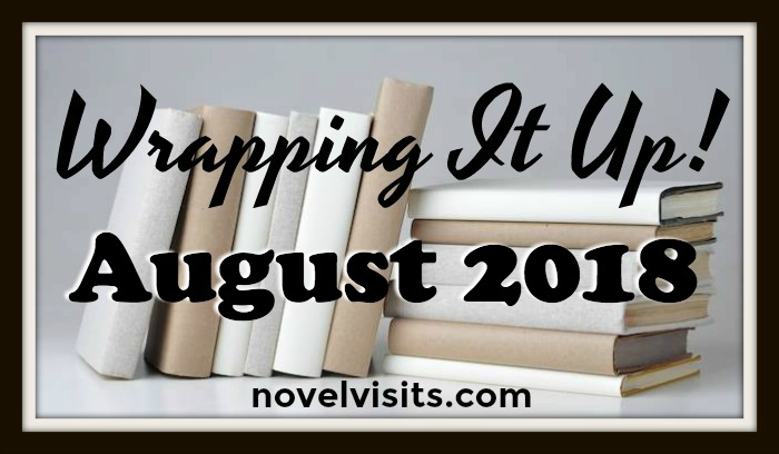 Novel Visits' Wrapping It Up! for August 2018