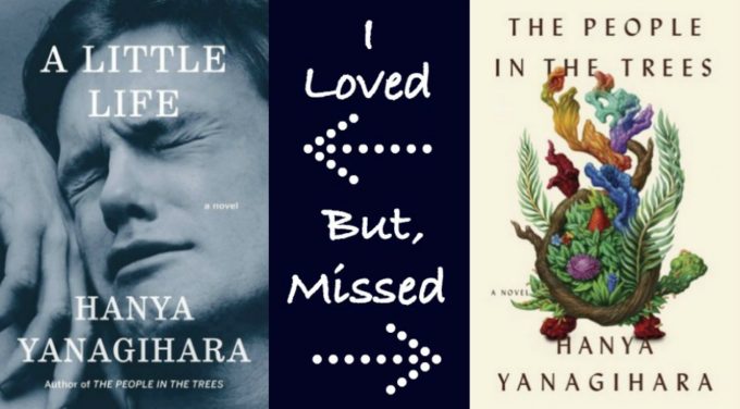 NOVEL VISITS - Favorite Authors: Books I've Loved & Others I've Missed - Hanya Yanagihara's A Little Life vs. The People of the Trees.