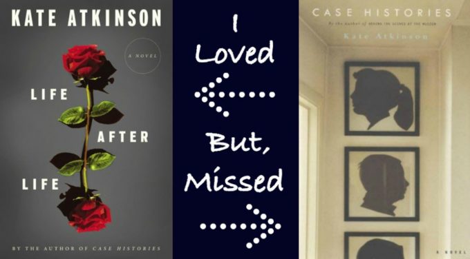 NOVEL VISITS - Favorite Authors: Books I've Loved & Others I've Missed - Kate Atkinson's Life After Life vs. Case Histories