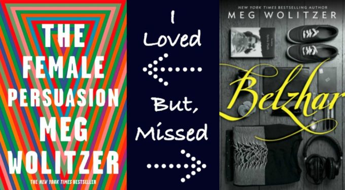 NOVEL VISITS - Favorite Authors: Books I've Loved & Others I've Missed - Meg Wolitzer's The Female Persuasion vs. Belzhar