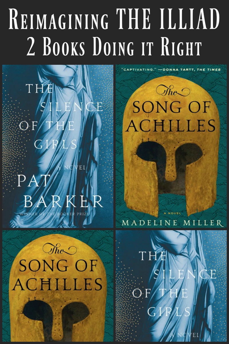 Reimagining THE ILLIAD - The Silence of the Girls by Pat Barker and The Song of Achilles by Madeline Miller - Retelling the story of the Trojan War through the lenses of Briseis, a captive queen, and Achilles, the Greeks' greatest warrior.