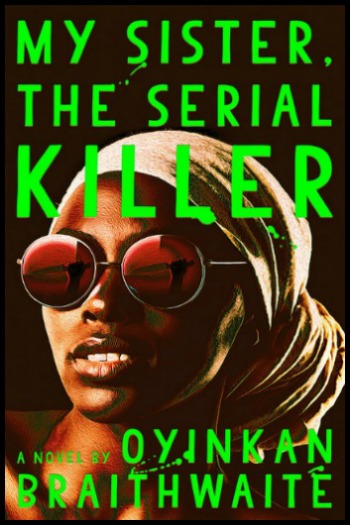 Novel Visits' My Week in Books for 10/22/18: Likely to Read next - My Sister, the Serial Killer by Oyinkan Braitwaite