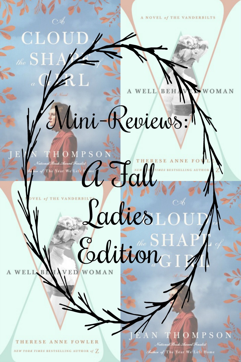 Novel Visits's MiniReviews: A Fall Ladies Edition - A Cloud in the Shape of a Girl by Jean Thompson and A Well-Behaved Woman by Therese Anne Fowler - Though the cover of A Cloud in the Shape of a Girl might lead one to think that the book is historical fiction, it is not, leaving it with little in common with A Well-Behaved Woman. And yet, in many ways these two books, centered around women, left me with very similar feelings.