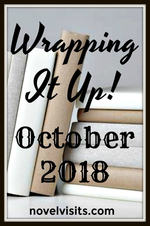 Wrapping It Up! October 2018 on Novel Visits - A look back at the month in books: favorites, DNF's, top blog posts, plus loads of other bookish links.