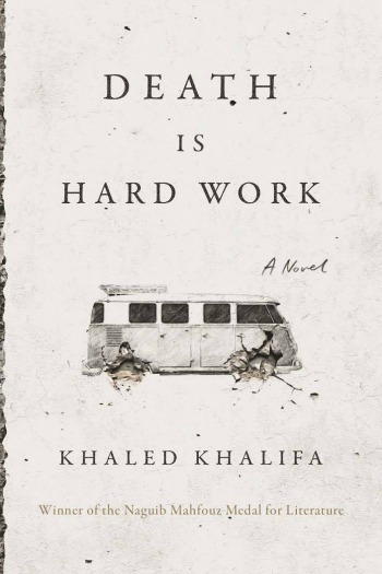 Novel Visits' My Week in Books for 2/4/19: Currently Reading - Death is Hard Work by Khaled Khalifa