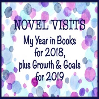 Novel Visits: My Year in Books for 2018, plus Goals & Growth for 2019