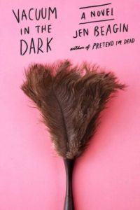 Novel Visits' Clearing the Shelves for February 2019, Mini-Reviews of Vacuum in the Dark by Jen Beagin