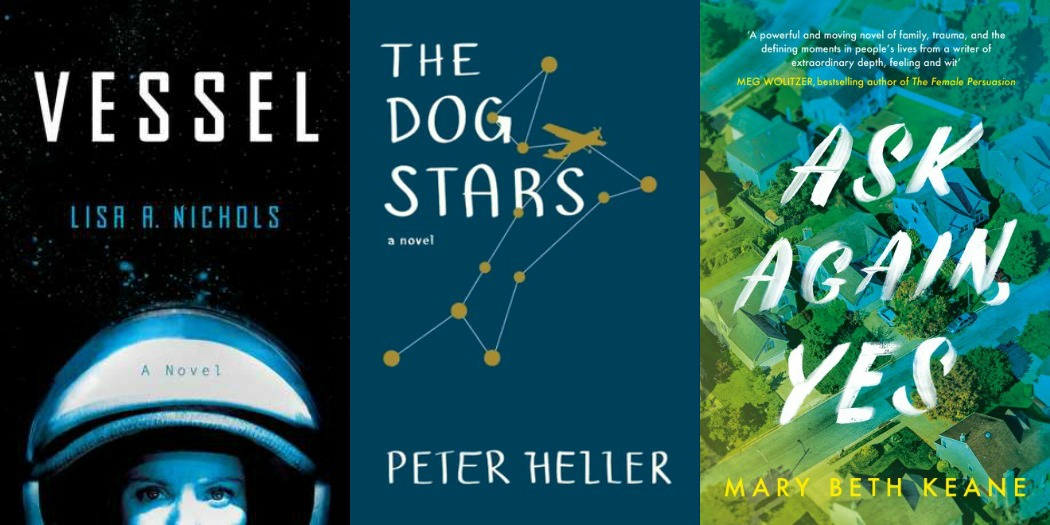 Novel Visits' My Week in Books for 5/20/19: Last Week's Reads - Vessel by Lisa A Nichols, The Dog Stars by Peter Heller and Ask Again, Yes by Mary Beth Keane