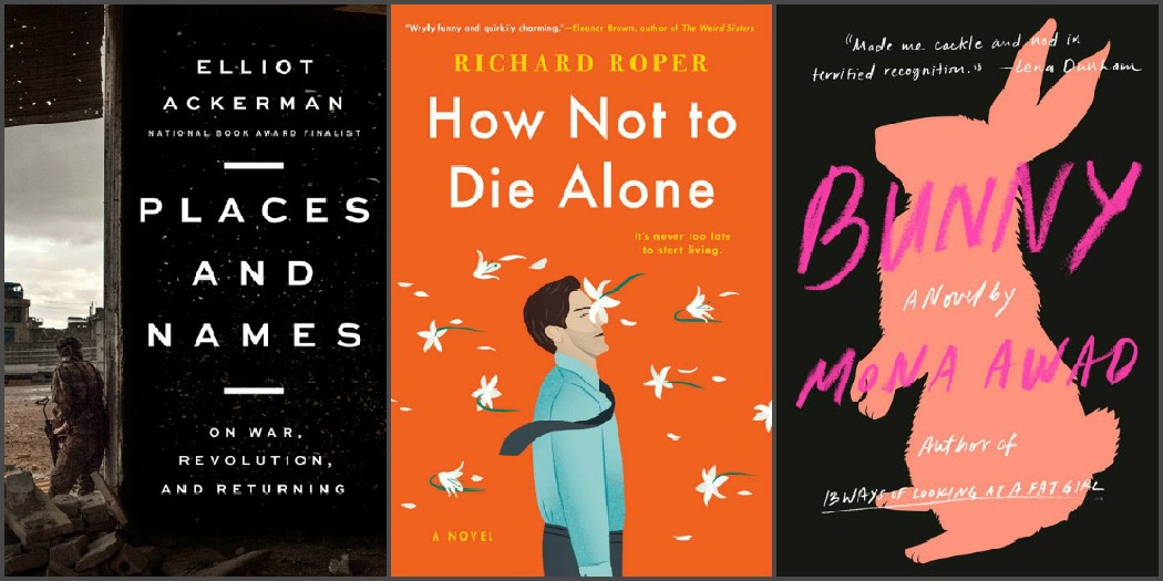 Novel Visits' My Week in Books: Likely to Read Next - Places and Names by Elliot Ackerman, How Not to Die Alone by Richard Roper and Bunny by Mona Awad