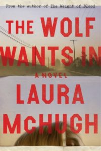 Novel Visits 2019 Summer Preview - The Wolf Wants In by Laura McHugh