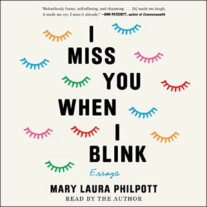 I Miss You When I Blink by Mary Laura Philpott