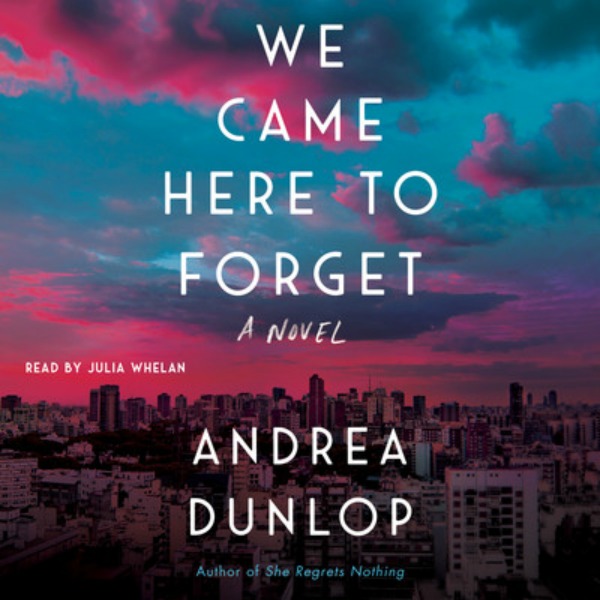 We Came Here to Forget by Andrea Dunlop - Audiobook
