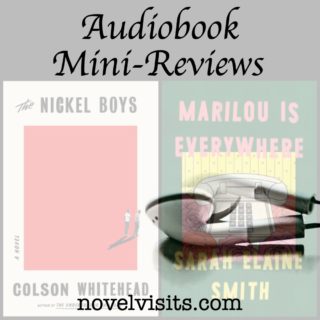 Novel Visits' Audiobook Mini-Reviews - The Nickel Boys by Colson Whitehead and Marilou Is Everywhere by Sarah Elaine Smith