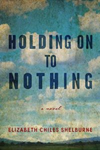 Holding On To Nothing by Elizabeth Chiles Shelburne