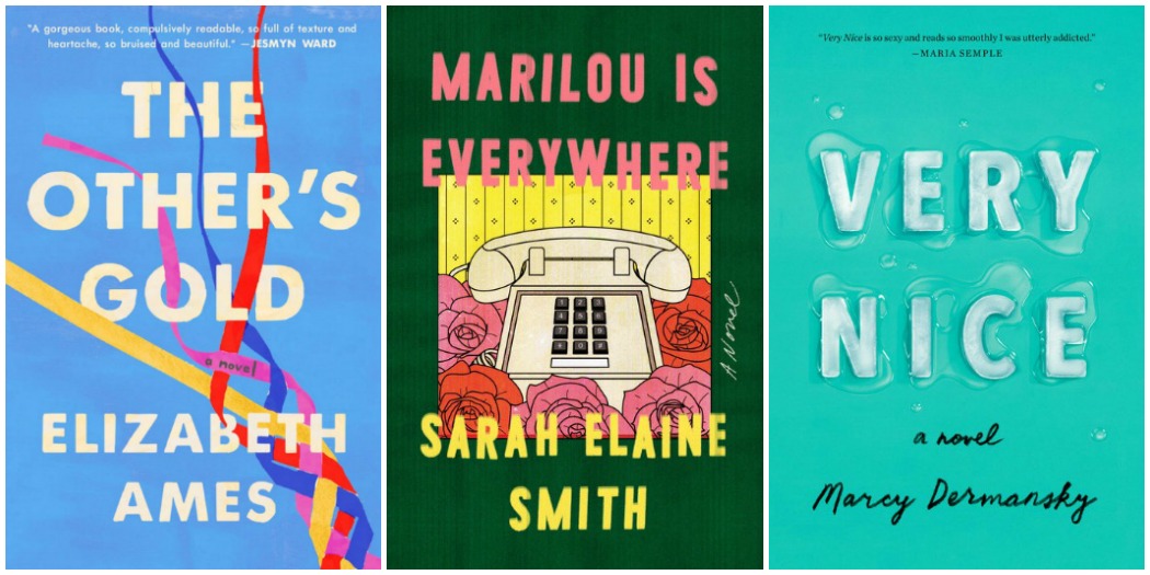 The Other's Gold by Elizabeth Ames, Marilou is Everywhere by Sarah Elaine Smith and Very Nice by Marcy Dermansky