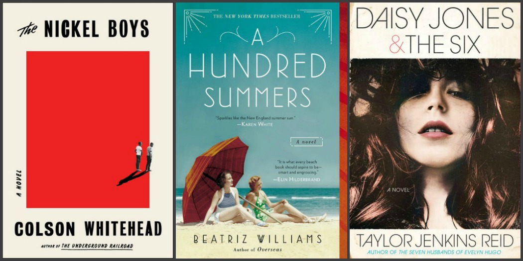 The Nickel Boys by Colson Whitehead, A Hundred Summers by Beatriz Williams and Daisy Jones & The Six by Taylor Jenkins Reid