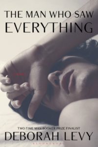 The Man Who Saw Everything by Deborah Levy