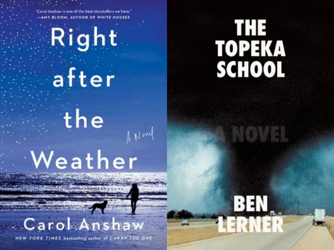 Right After the Weather by Carol Anshaw and The Topeka School by Ben Lerner