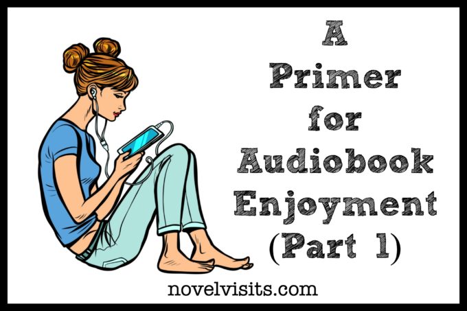 From Novel Visits: A Primer for Audiobook Enjoyment (Part 1)