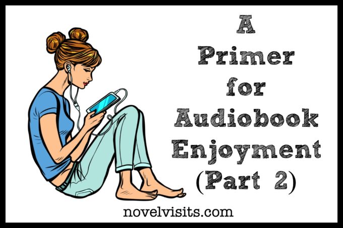 From Novel Visits: A Primer for Audiobook Enjoyment (Part 2)