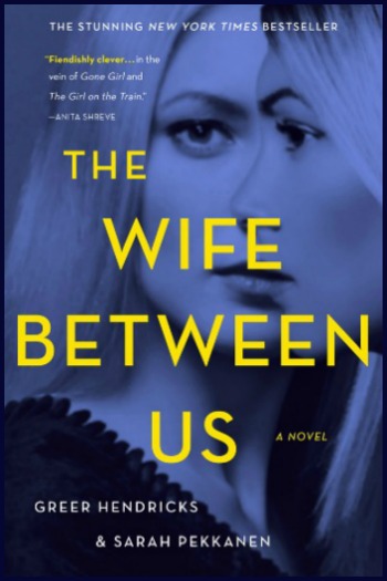 The Wife Between Us by Greer Hendricks & Sarah Pekkanen