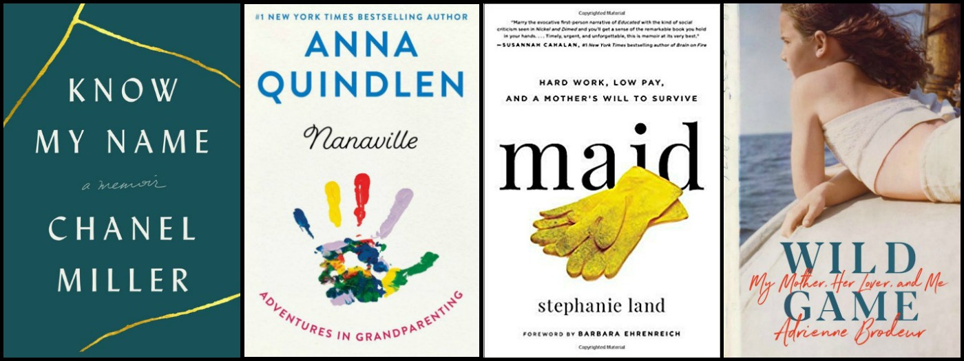 Know My Name by Chanel Miller, Nanaville by Anna Quindlen, Maid by Stephanie Land and Wild Game by Adrienne Broduer