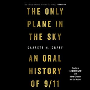 The Only Plane in the Sky: An Oral History of 9/11 by Garrett M. Graff