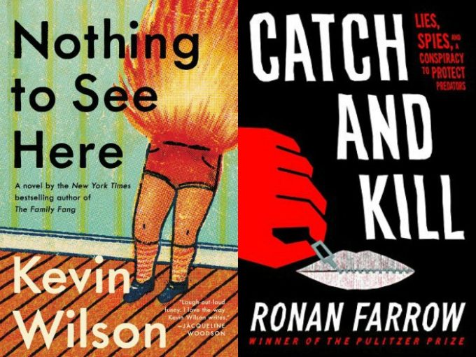 Nothing to See by Kevin Wilson and Catch and Kill by Ronan Farrow