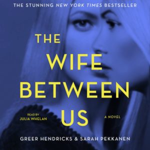 The Wife Between Us by Greer Hendricks and Sarah Pekkanen