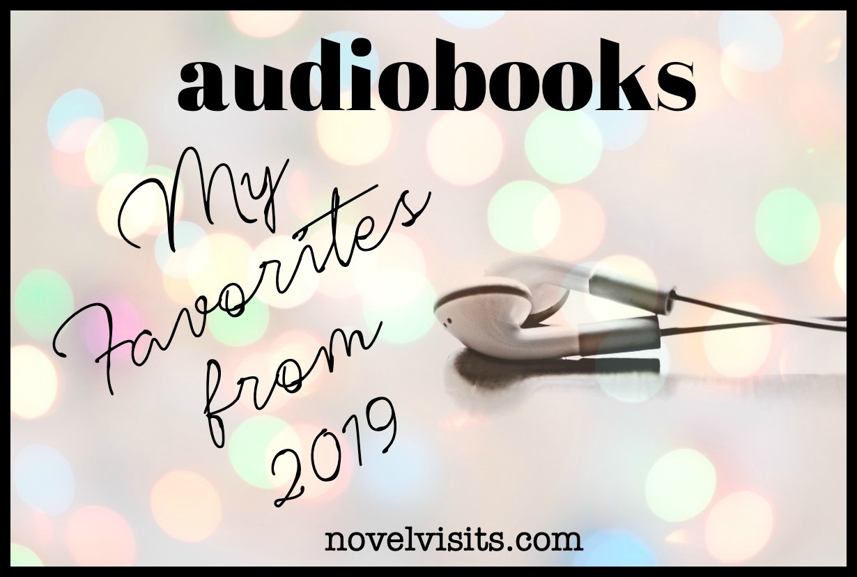 Novel Visits' AUDIOBOOKS ~ My Favorites from 2019