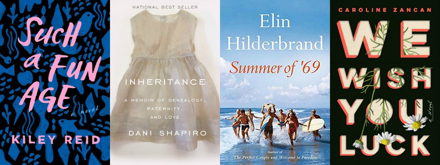 Such a Fun Age by Kiley Reid, Inheritance by Dani Shapiro, Summer of '69 by Elin Hilderbrand and We Wish You Luck by Caroline Zancan