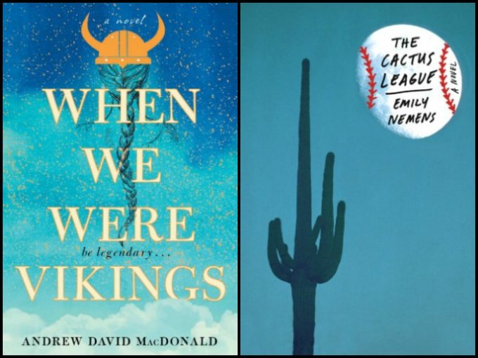 When We Were Vikings by Andrew David MacDonald and The Cactus League by Emily Nemens