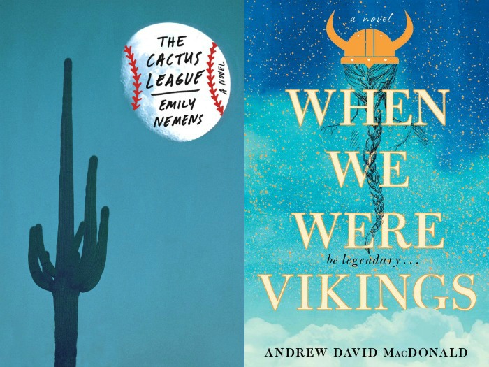 The Cactus League by Emily Nemens and When We Were Vikings by Andrew David MacDonald