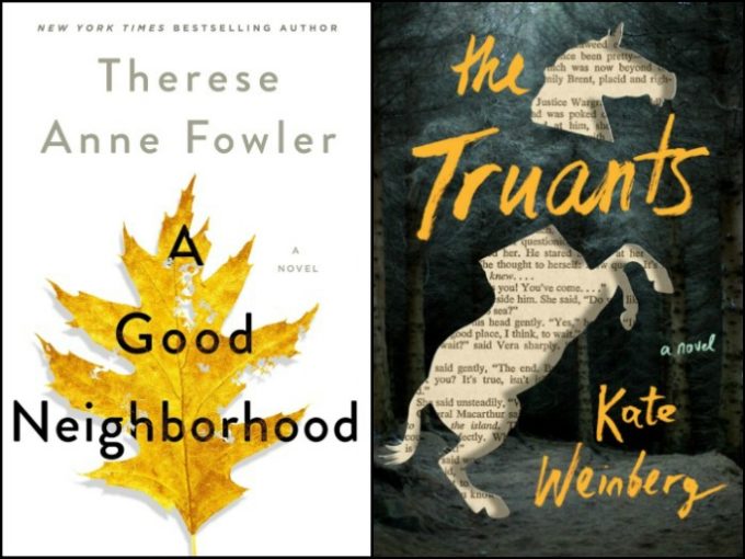 A Good Neighborhood by Therese Anne Fowler and The Truants by Kate Weinberg