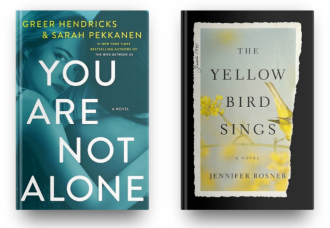 You Are Not Alone by Greer Hendricks and Sarah Pekkanen and The Yellow Bird Sings by Jennifer Rosner