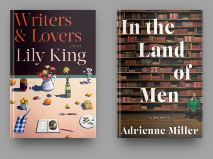 Writers & Lovers by Lily King and In The Land of Men by Adrienne Miller