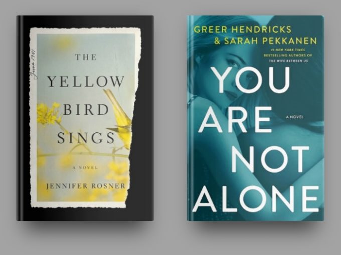 The Yellow Bird Sings by Jennifer Rosner and You Are Not Alone by Greer Hendricks and Sarah Pekkanen