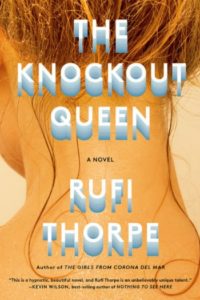 The Knockout Queen by Rufi Thorpe