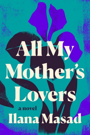 All My Mother's Lover's by Ilana Masad