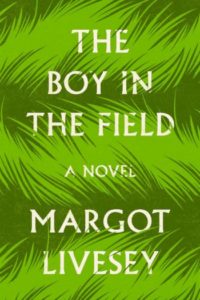 The Boy in the Field by Margot Livesey