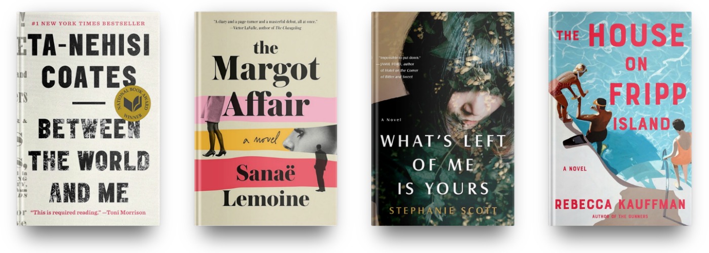 Between the World and Me by Ta-Nehisi Coates, The Margot Affair by Sanae Lemoine, What's Left of Me Is Yours by Stephanie Scott and The House on Fripp Island by Rebecca Kauffman