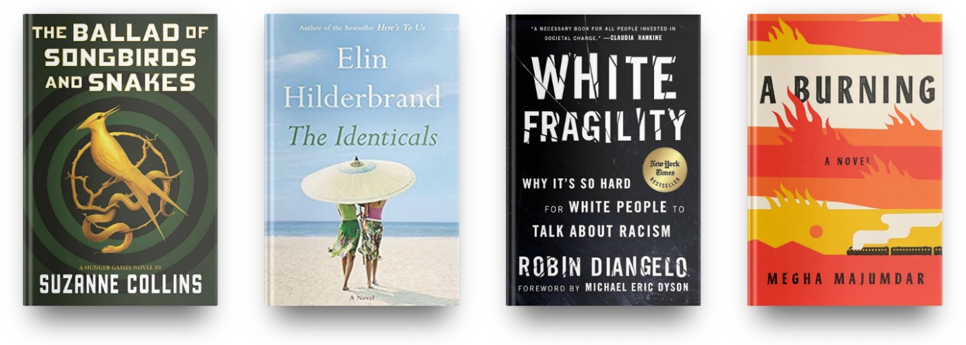 The Ballad of Songbirds and Snakes by Suzanne Collins, The Identicals by Elin Hilderbrand, White Fragility by Robin DiAngelo, and A Burning by Megha Maj