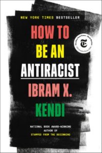 How to Be An Antiracist by Ibram X. Kendi