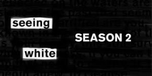 Scene on Radio - Season 2 - Seeing White