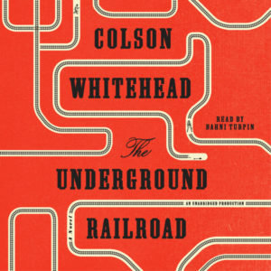 The Underground Railroad by Colson Whitehead