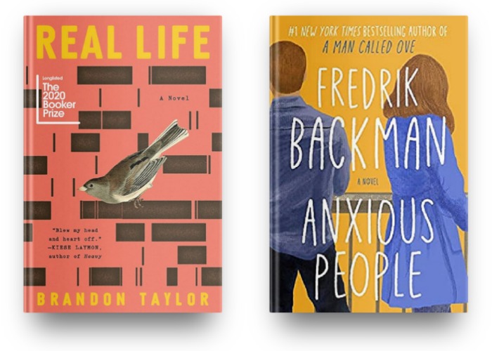 Real Life by Brandon Taylor and Anxious People by Fredrik Backman