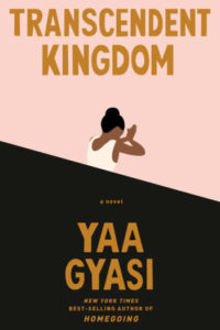 Transcendent Kingdom by Yaa Gyasi