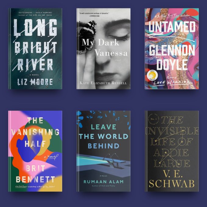 Long Bright River by Liz Moore, My Dark Vanessa by Kate Elizabeth Russell, Untamed by Glennon Doyle, The Vanishing Half by Brit Bennett, Leave the World Behind by Rumaan Alam and The Invisible Life of Addie LaRue by V.E. Schwab